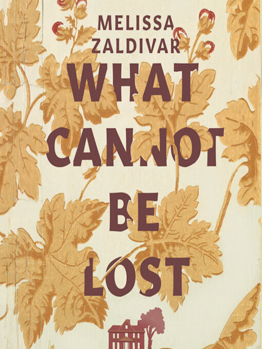Title details for What Cannot Be Lost by Melissa Zaldivar - Available
